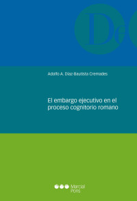 Daz-Bautista Cremades, Adolfo A.; — El embargo ejecutivo en el proceso cognitorio romano .