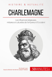 David Cusin & 50minutes, — Charlemagne: Les influences religieuses, militaires et culturelles de l'empereur d'Occident