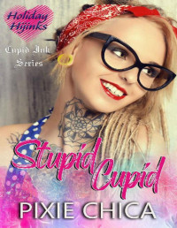 Pixie Chica [Chica, Pixie] — Stupid Cupid: Cupid Ink Book 1 (Love for the Holidays: Valentine's Day 4)