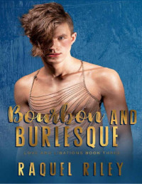 Raquel Riley — Bourbon And Burlesque : A Forced Proximity Age Gap Gay Romance (Love And Libations Book 3)