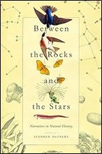Stephen Daubert — Between the Rocks and the Stars: Narratives in Natural History