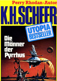 Scheer, K.H. — [Utopia Bestseller 30] • Die Manner der Pyrrhus