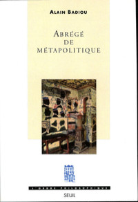 Alain Badiou & ALAIN BADIOU — Abrégé de métapolitique