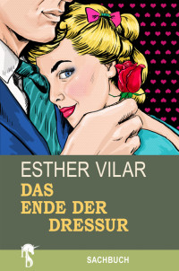 Vilar, Esther — Das Ende der Dressur