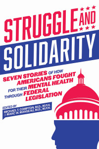 Michael T. Compton;Marc W. Manseau; — Struggle and Solidarity: Seven Stories of how Americans Fought for their Mental Health through Federal Legislation