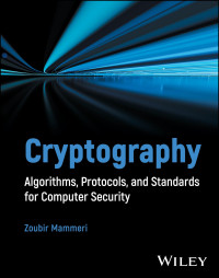 Zoubir Z. Mammeri — Cryptography: Algorithms, Protocols, and Standards for Computer Security
