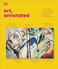 coll — Art, Annotated - Your Expert Guide to 500 of the World' Greatest Works of Art