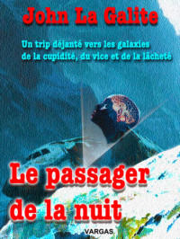 Literary award winner, John La Galite — Le passager de la nuit: Le passé n'est jamais mort (French Edition)
