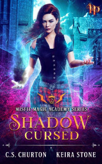 C. S. Churton & Keira Stone — Shadow Cursed (Misfit Magic Academy Book 2)