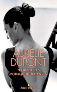 Aurélie Dupont — N'oublie pas pourquoi tu danses