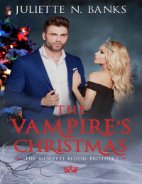 Juliette. N Banks — The Vampire's Christmas: A fated-mates paranormal romance (Moretti Blood Brothers Romance Book 5)