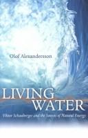 Olof Alexandersson, Kit Zweigbergk, Charles Zweigbergk — Living Water: Viktor Schauberger and the Secrets of Natural Energy