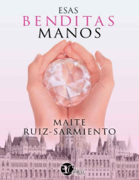 Maite Ruiz-Sarmiento — Esas Benditas Manos