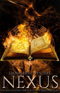 Emmaleigh Wynters — 1 - Nexus: The Enchanted: Fire & Shadow
