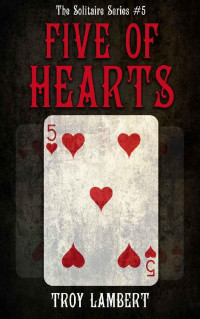 Troy Lambert [Lambert, Troy] — The Five of Hearts: The Solitaire Series #5