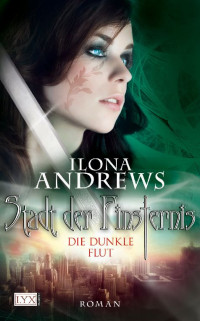 Andrews, Ilona — [Stadt der Finsternis 02] • Die dunkle Flut