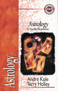 Andre Kole;Terry Holley; — Astrology and Psychic Phenomena