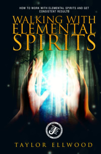 Taylor Ellwood — Walking with Elemental Spirits