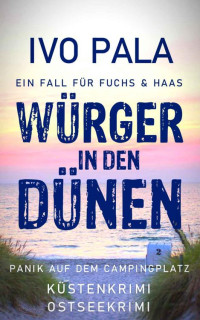 Ivo Pala — Ein Fall für Fuchs & Haas: Würger in den Dünen - Küstenkrimi - Ostseekrimi: Panik auf dem Campingplatz (German Edition)
