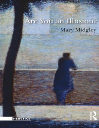 Mary Midgley — Are You an Illusion?