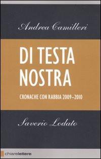 Camilleri Andrea & Lodato Saverio — Camilleri Andrea & Lodato Saverio - 2009 - Di testa nostra. Cronache con rabbia