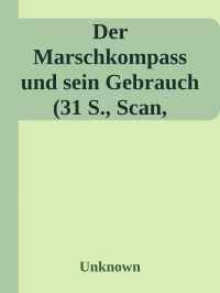 Unknown — Der Marschkompass und sein Gebrauch (31 S., Scan, Fraktur)