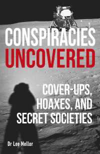 Mellor, Dr. Lee — Conspiracies Uncovered: Discover the World's Biggest Secrets (True Crime Uncovered)