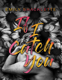 Shacklette, Emily — If I Catch You