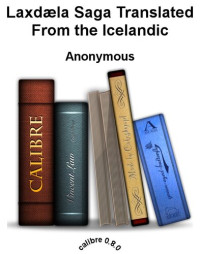 Anonymous [Anonymous] — Laxdæla Saga Translated From the Icelandic