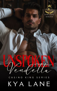 Kya Lane — Unspoken Vendetta: A Dark Mafia Second Chance Romance (Casino King Series)