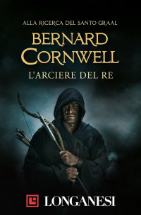 Bernard Cornwell — L'arciere del re
