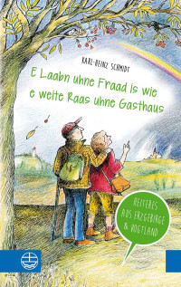 Karl-Heinz Schmidt — E Laabn uhne Fraad is wie e weite Raas uhne Gasthaus