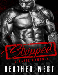 Heather West [West, Heather] — Stripped: A Mafia Romance