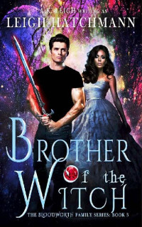 Leigh Hatchmann & A.K. Leigh [Hatchmann, Leigh] — Brother of the Witch: Book #3 in the Bloodworth Family Paranormal Romance series