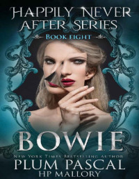 Plum Pascal & H.P. Mallory — Bowie: A Reverse Harem Fairytale Romance Series (Happily Never After Book 8)