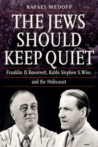 Rafael Medoff — The Jews Should Keep Quiet