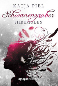 Katja Piel — Silberfaden (Schwanenzauber 2) (German Edition)