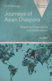 Sam George; — Journeys of Asian Diaspora: Mapping Originations and Destinations