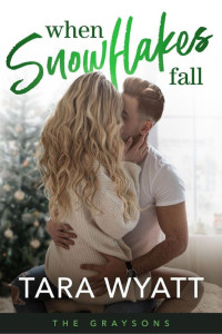 Tara Wyatt — When Snowflakes Fall (The Graysons Book 1)