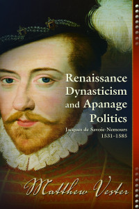 Matthew Vester — Renaissance Dynasticism and Apanage Politics