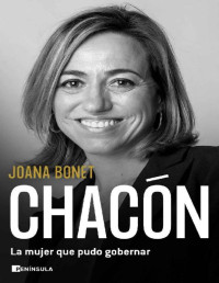 Joana Bonet — Chacón. La mujer que pudo gobernar