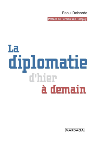 Raoul Delcorde — La diplomatie d'hier à demain