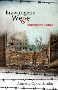 Oppenlander, Annette — Erzwungene Wege: Historischer Roman