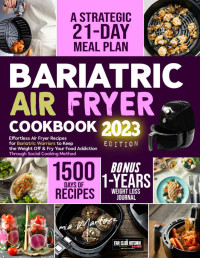 Martinez, Mia — Bariatric Air Fryer Cookbook 2023: 365 Days of Health and Vitality, to Send Your Food Addiction to Hell With Step-By-Step Illustrated Recipes for Your Air Fryer