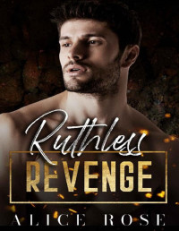 Alice Rose — Ruthless Revenge: A Dark Mafia Romance (Mob Menaces Book 3)