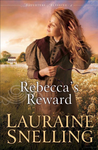 Lauraine Snelling — Rebecca's Reward (Daughters of Blessing Book #4)