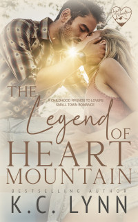 K.C. Lynn — The Legend of Heart Mountain: A Childhood Friends to Lovers Romance (Heart Mountain Series)