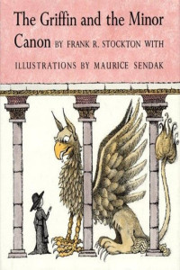 Frank R. Stockton & Maurice Sendak — The Griffin and the Minor Canon