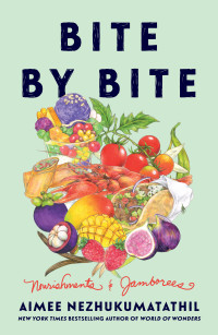 Aimee Nezhukumatathil — Bite by Bite: Nourishments and Jamborees