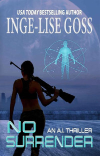 Inge-Lise Goss — No Surrender: An A.I. Thriller (No Freedom Book 3)